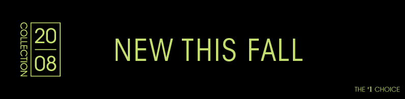 2008 COLLECTION - NEW THIS FALL