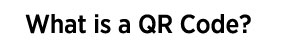What is a QR Code?